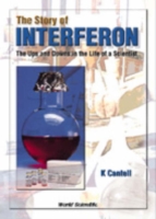 Story Of Interferon, The: The Ups And Downs In The Life Of A Scientist