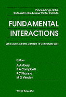 Fundamental Interactions - Proceedings Of The Sixteenth Lake Louise Winter Institute