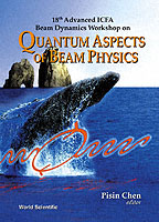 Quantum Aspects Of Beam Physics - 18th Advanced Icfa Beam Dynamics Workshop