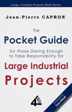 Pocket Guide for Large Industrial Projects (for those Daring Enough to Take Responsibility for them)