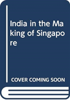 India in the Making of Singapore