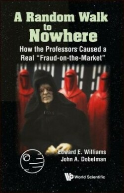 Random Walk To Nowhere, A: How The Professors Caused A Real "Fraud-on-the-market"