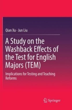 Study on the Washback Effects of the Test for English Majors (TEM) Implications for Testing and Teaching Reforms