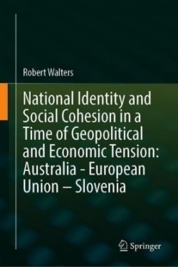 National Identity and Social Cohesion in a Time of Geopolitical and Economic Tension: Australia – European Union – Slovenia 