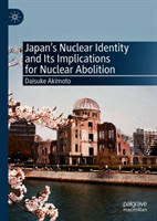 Japan’s Nuclear Identity and Its Implications for Nuclear Abolition