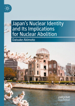 Japan’s Nuclear Identity and Its Implications for Nuclear Abolition