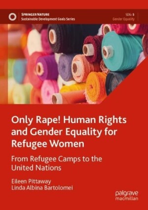 Only Rape! Human Rights and Gender Equality for Refugee Women