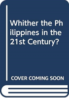 Whither the Philippines in the 21st Century?