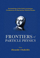 Frontiers Of Particle Physics, Proceedings Of The Tenth Lomonosov Conference On Elementary Particle Physics