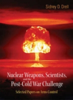 Nuclear Weapons, Scientists, And The Post-cold War Challenge: Selected Papers On Arms Control