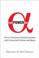 Power Of Alpha, The: Electron Elementary Particle Generation With Alpha-quantized Lifetimes And Masses