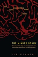 Minder Brain, The: How Your Brain Keeps You Alive, Protects You From Danger, And Ensures That You Reproduce