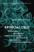 Artificial Cells: Biotechnology, Nanomedicine, Regenerative Medicine, Blood Substitutes, Bioencapsulation, And Cell/stem Cell Therapy