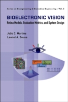 Bioelectronic Vision: Retina Models, Evaluation Metrics And System Design