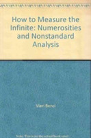 How To Measure The Infinite: Mathematics With Infinite And Infinitesimal Numbers