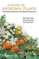 Guide To Medicinal Plants, A: An Illustrated Scientific And Medicinal Approach