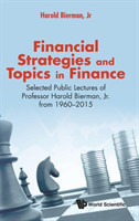 Financial Strategies And Topics In Finance: Selected Public Lectures Of Professor Harold Bierman, Jr From 1960-2015