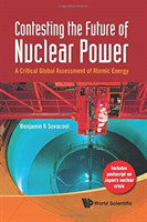 Contesting The Future Of Nuclear Power: A Critical Global Assessment Of Atomic Energy