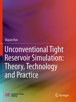 Unconventional Tight Reservoir Simulation: Theory, Technology and Practice