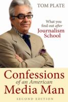 Confessions of an American Media Man What You Find Out After Journalism School