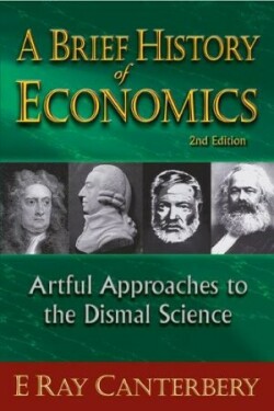 Brief History Of Economics, A: Artful Approaches To The Dismal Science (2nd Edition)