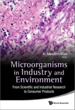 Microorganisms In Industry And Environment: From Scientific And Industrial Research To Consumer Products - Proceedings Of The Iii International Conference On Environmental, Industrial And Applied Microbiology (Biomicroworld2009)