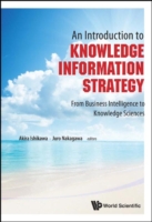 Introduction To Knowledge Information Strategy, An: From Business Intelligence To Knowledge Sciences