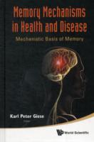 Memory Mechanisms In Health And Disease: Mechanistic Basis Of Memory