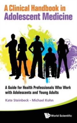 Clinical Handbook In Adolescent Medicine, A: A Guide For Health Professionals Who Work With Adolescents And Young Adults