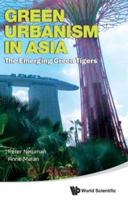 Green Urbanism In Asia: The Emerging Green Tigers
