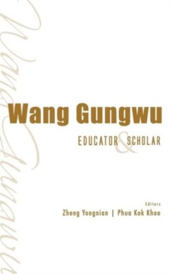 Wang Gungwu: Educator And Scholar