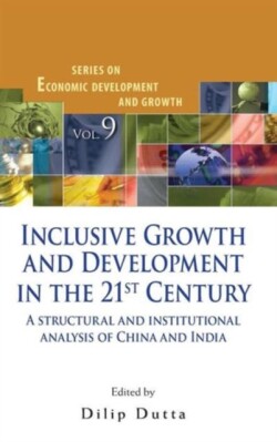 Inclusive Growth And Development In The 21st Century: A Structural And Institutional Analysis Of China And India