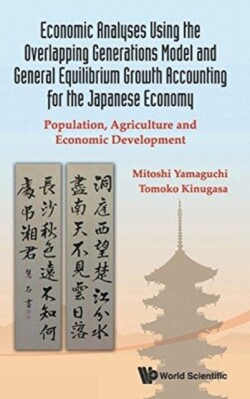 Economic Analyses Using The Overlapping Generations Model And General Equilibrium Growth Accounting For The Japanese Economy: Population, Agriculture And Economic Development