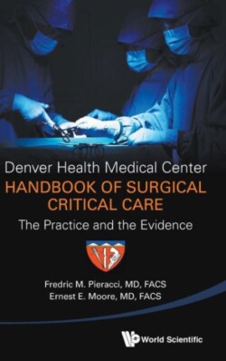 Denver Health Medical Center Handbook Of Surgical Critical Care: The Practice And The Evidence