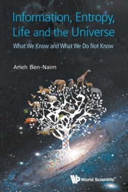 Information, Entropy, Life And The Universe: What We Know And What We Do Not Know