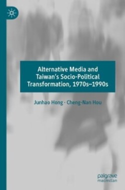 Alternative Media and Taiwan’s Socio-Political Transformation, 1970s–1990s