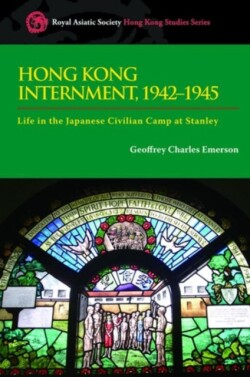 Hong Kong Internment, 1942–1945 – Life in the Japanese Civilian Camp at Stanley