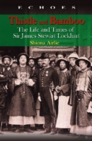 Thistle and Bamboo – The Life and Times of Sir James Stewart Lockhart