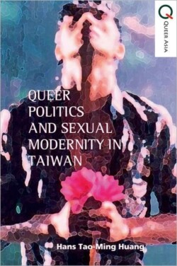 Queer Politics and Sexual Modernity in Taiwan