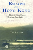 Escape from Hong Kong – Admiral Chan Chak′s Christmas Day Dash, 1941