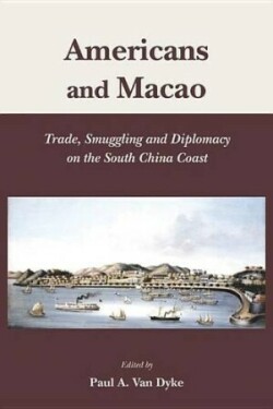 Americans and Macao – Trade, Smuggling, and Diplomacy on the South China Coast