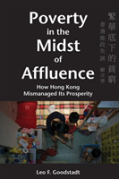 Poverty in the Midst of Affluence – How Hong Kong Mismanaged Its Prosperity 2e