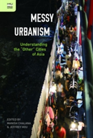 Messy Urbanism – Understanding the "Other" Cities of Asia