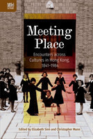 Meeting Place – Encounters across Cultures in Hong Kong, 1841–1984