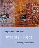 Imants Tillers: Journey to Nowhere