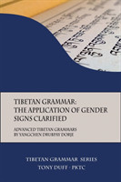 Tibetan Grammar The Application of Gender Signs Clarified: Advanced Tibetan Grammars