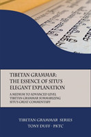 Tibetan Grammar The Essence of the Elegant Explanation: A Medium to Advanced Level Grammar Text