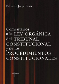 Comentarios a la Ley Organica del Tribunal Constitucional Y de Los Procedimientos Constitucionales