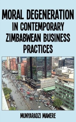 Moral Degeneration in Contemporary Zimbabwean Business Practices