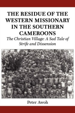 Residue of the Western Missionary in the Southern Cameroons. The Christian Village